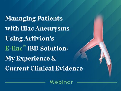 Managing Patients with Iliac Aneurysms Using Artivion’s E-liac™ IBD Solution: My Experience & Current Clinical Evidence